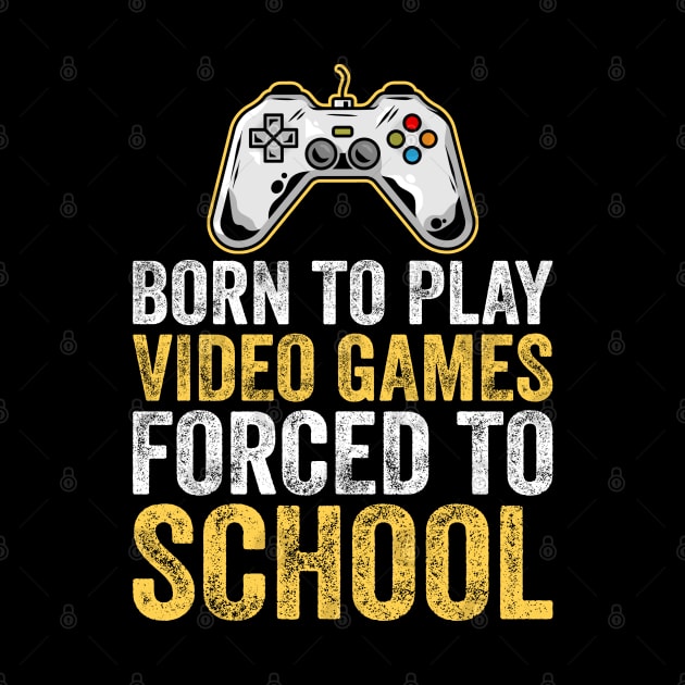 Born To Play Video Games Forced To School by DragonTees