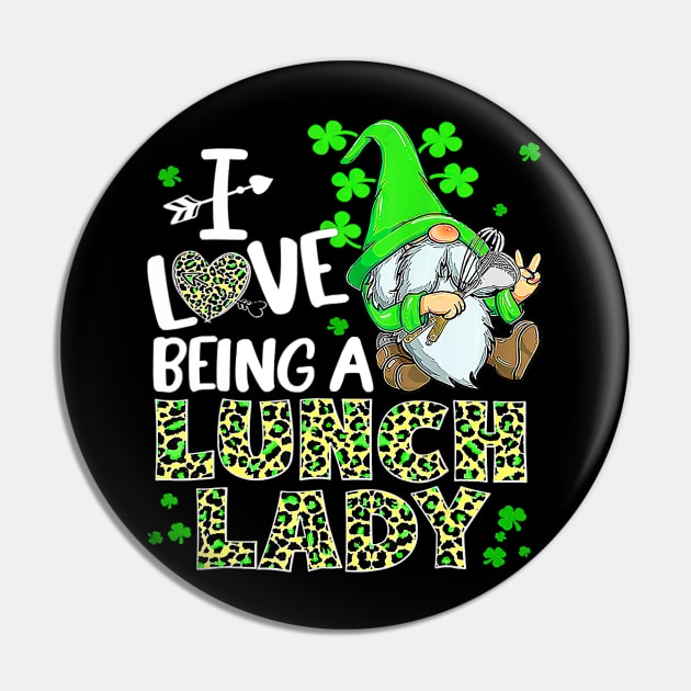 Happy St. Patrick Day I Love Being A Lunch Lady Gnome Pin by omorihisoka