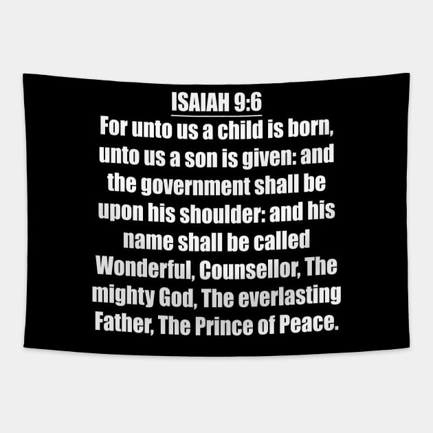 Isaiah 9:6 KJV "For unto us a child is born, unto us a son is given: and the government shall be upon his shoulder: and his name shall be called Wonderful, Counsellor, The mighty God, The everlasting Father, The Prince of Peace." Tapestry by Holy Bible Verses