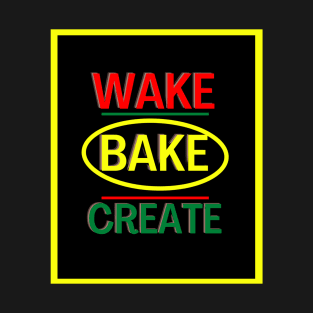 WAKE BAKE CREATE DESIGN T-Shirt