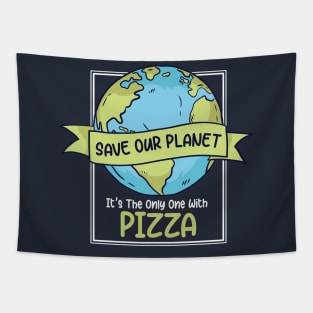 Save Our Planet. It's the Only One with Pizza. Tapestry