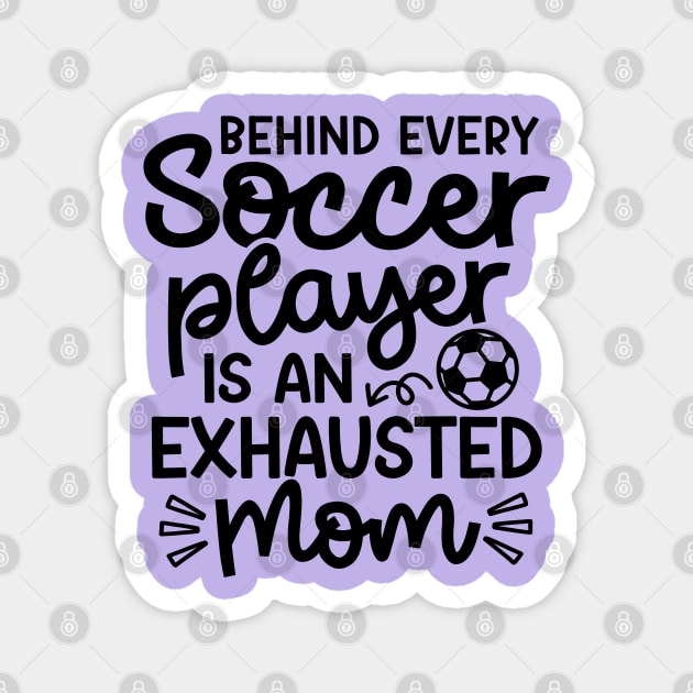 Behind Every Soccer Player Is An Exhausted Mom Boys Girls Cute Funny Magnet by GlimmerDesigns