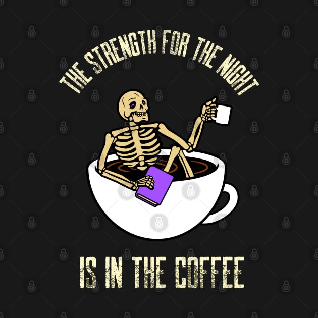 The Strength For The Night Is In The Coffee by Evokative Wear