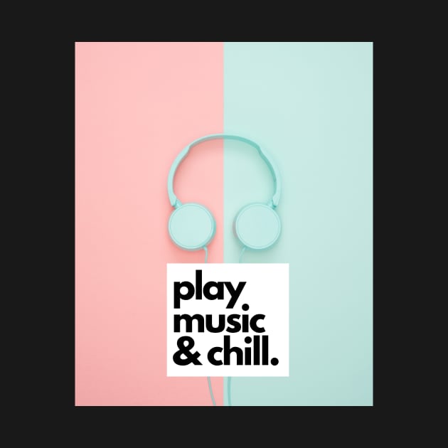 Play Music and Chill For Music Lovers by Stylish Print