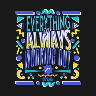 Everything is Always Working for Me T-Shirt