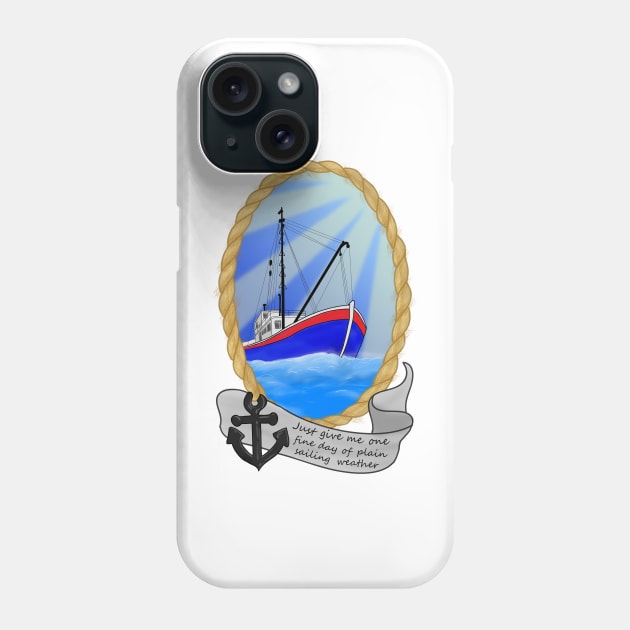 Just Give Me One Fine Day Of Plain Sailing Weather Graphic Phone Case by DesignsBySaxton