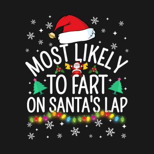 Most Likely To Fart On Santa's Lap Christmas Family Pajama Funny T-Shirt