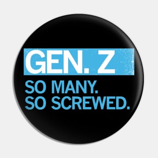 GEN Z - SO MANY. SO SCREWED. Pin