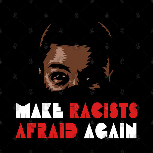 Make Racists Afraid Again by TambuStore