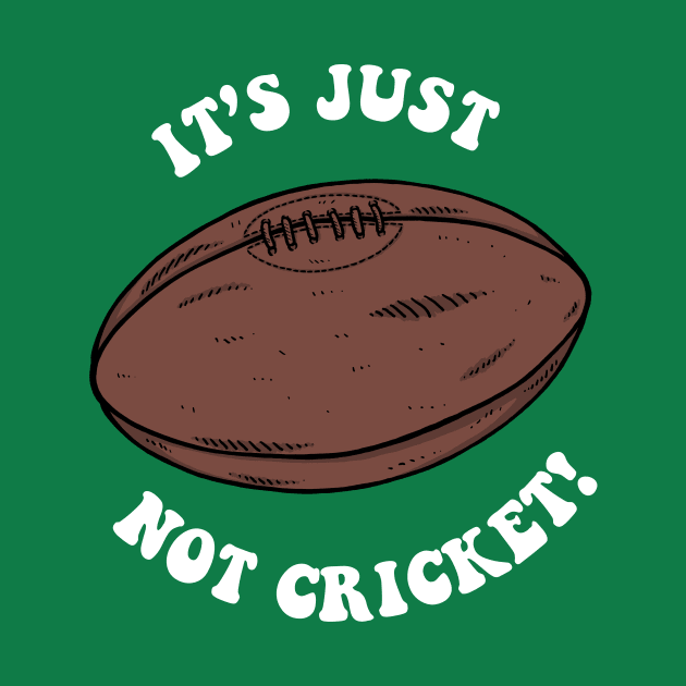 It's Just Not Cricket - Rugby by dumbshirts