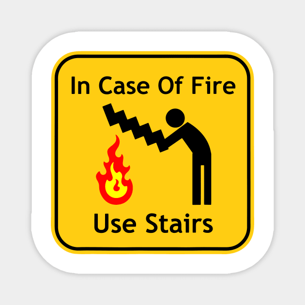 in case of fire use stairs If you are not sure, check out our FAQ. Magnet by Dennisbani