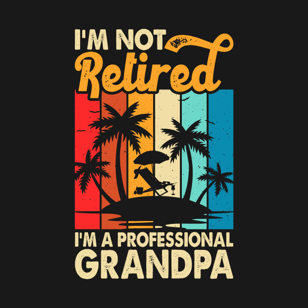 I'm Not Retired I'm Professional Grandpa T shirt For Women by Pretr=ty