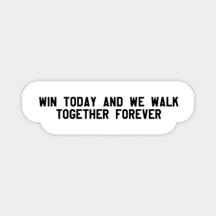 win today and we walk together forever - black Magnet