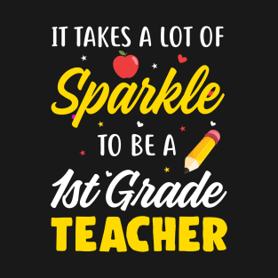 It Takes A Lot Of Sparkle 1st Grade Teacher T-Shirt