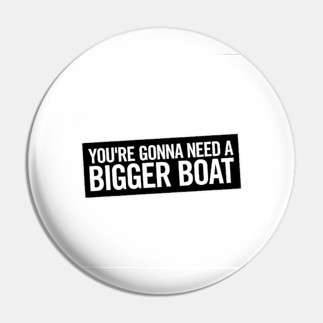 You're gonna need a bigger boat Pin by Gowatch