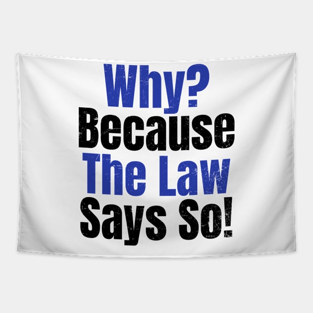 Attorney T Shirt | Why? Because Law Say So Gift Tapestry by Gawkclothing