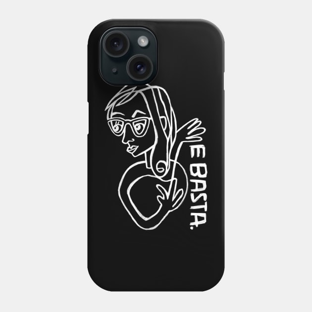 Italian Expression,  E Basta, Enough Phone Case by badlydrawnbabe