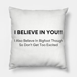 Quirky 'I Believe In You Tee - Bigfoot Enthusiast Shirt - Fun Sasquatch Gift for Friends - Lighthearted Encouragement Apparel Pillow