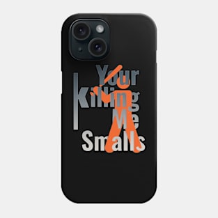 Your Killing Me Smalls Phone Case