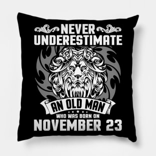 Never Underestimate An Old Man Who Was Born On November 23 Happy Birthday To Me Papa Dad Brother Son Pillow