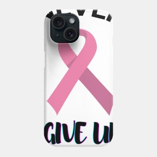 Never Give Up Beat Cancer Pink Ribbon Cancer Awareness Graphic Design Phone Case