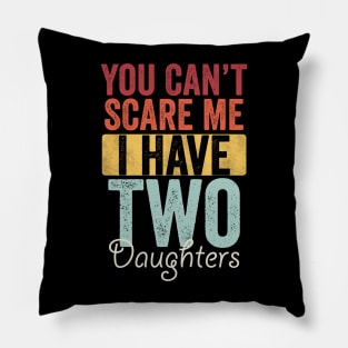 You can't scare me I have two daughters Pillow