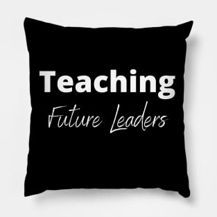 Teaching Future Leaders Teacher's Quote Pillow