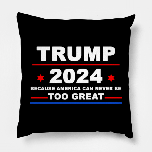 Trump 2024 Because America Can Never Be Too Great Funny Trump 2024