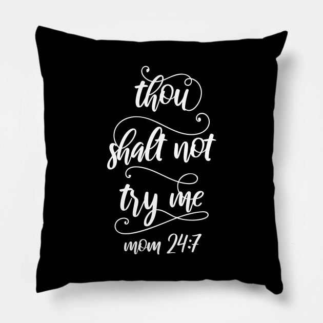 Thou Shalt Not Try Me Mom 24 7 Mothers Day Gift Pillow by PurefireDesigns