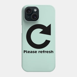 Please Refresh Phone Case