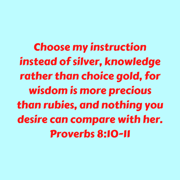 Bible Verse Proverbs 8:10-11 by Prayingwarrior