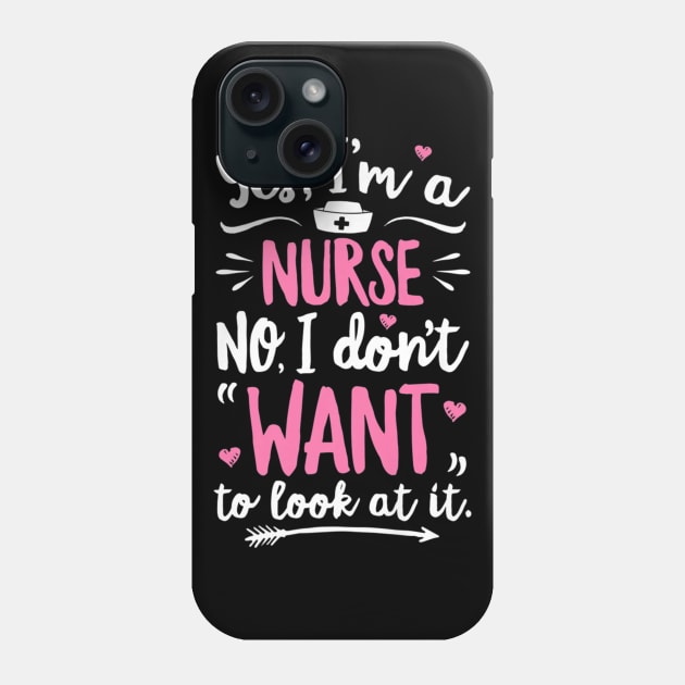 Yes I'm A Nurse No I Don't Want To Look At It T shirt Woment To Look At It T shirt Women Phone Case by RoseKinh