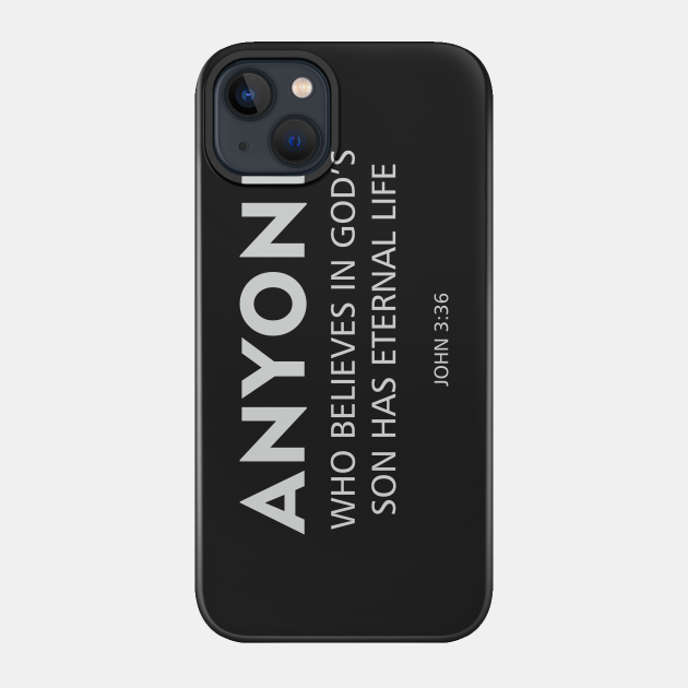 Anyone Who Believes In God's Sone Has Eternal Life | Christian - Christian - Phone Case