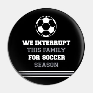 We Interrupt This Family for Soccer Season Pin