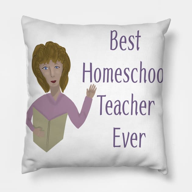 Best homeschool teacher ever Pillow by Antiope