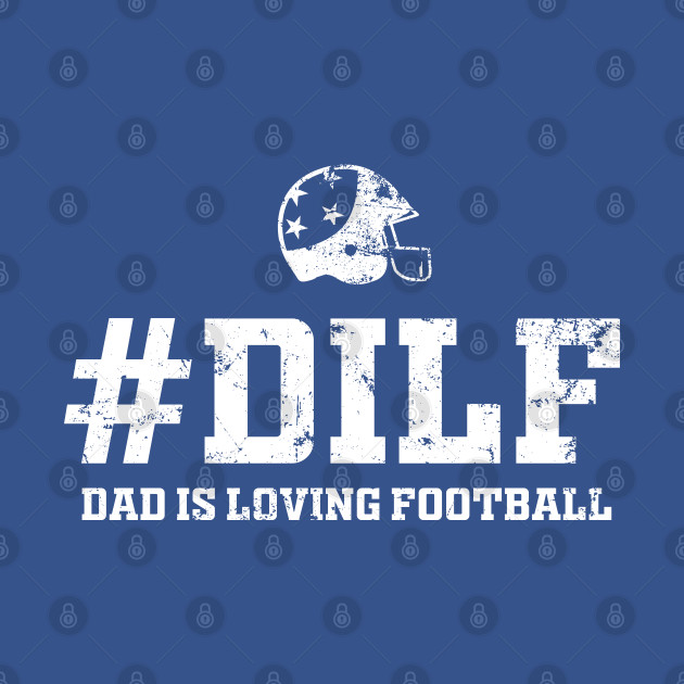 Disover DILF Dad is Loving Football Funny Fathers Day Sports Tee - Dilf - T-Shirt