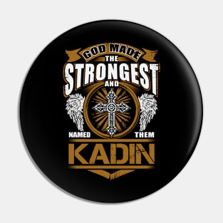 Kadin Name T Shirt - God Found Strongest And Named Them Kadin Gift Item Pin