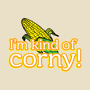 I'm kind of corny! T-Shirt