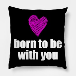 Born to be with you - pink heart Pillow