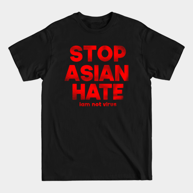 Discover Stop Asian Hate - Stop Racism - T-Shirt