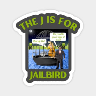 Donald J Trump Jailbird  Shut Up Ted Cruz Magnet