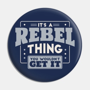 It's a Rebel Thing, You Wouldn't Get It // School Spirit Pin