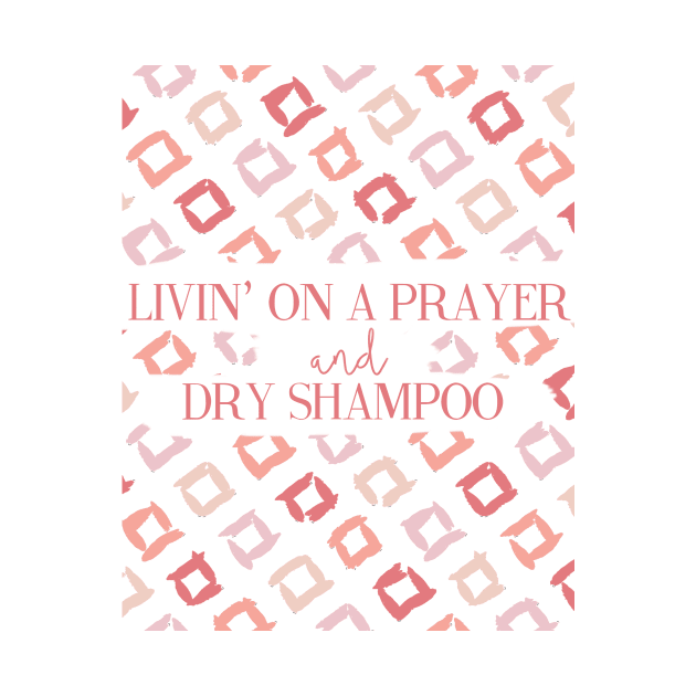 Livin' On A Prayer and Dry Shampoo by Lovelier By Mal