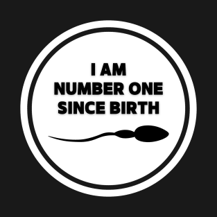 I am number one since birth. - Quotation T-Shirt