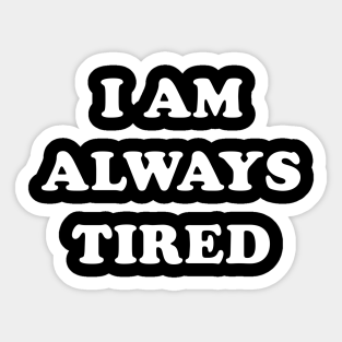 Always Tired Stickers Teepublic