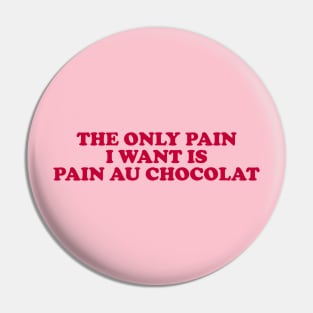 the only pain I want is pain au chocolat Tshirt // Funny Quote Pin