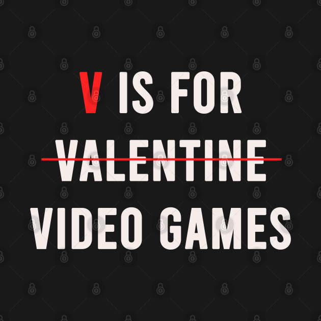 Disover v is for valentine video games - V Is For Valentine Video Games - T-Shirt