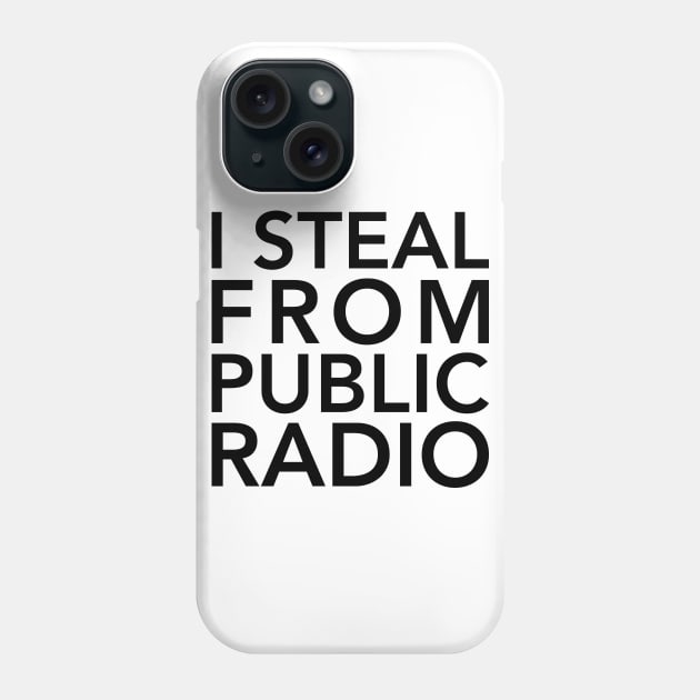 I Steal from Public Radio-Black Phone Case by detective651