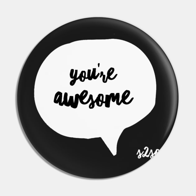 You're Awesome Pin by S2SO