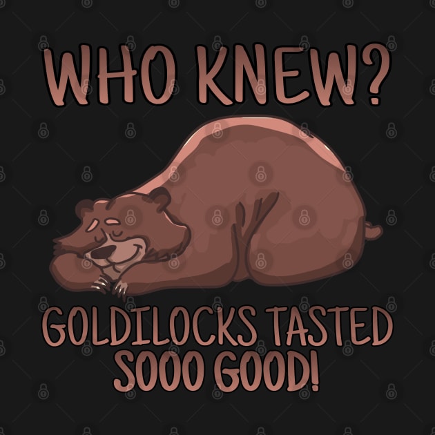 WHO KNEW? GOLDILOCKS TASTED SOOO GOOD! by Duds4Fun